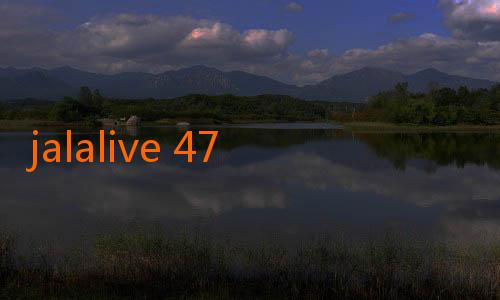 jalalive 47-Menikmati Hiburan Tanpa Batas dengan Jalalive Gratis Bola